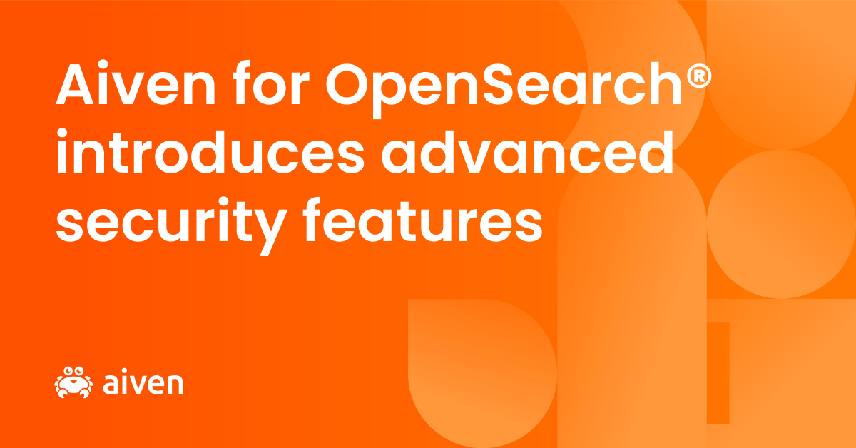 Aiven for OpenSearch® introduces advanced security features