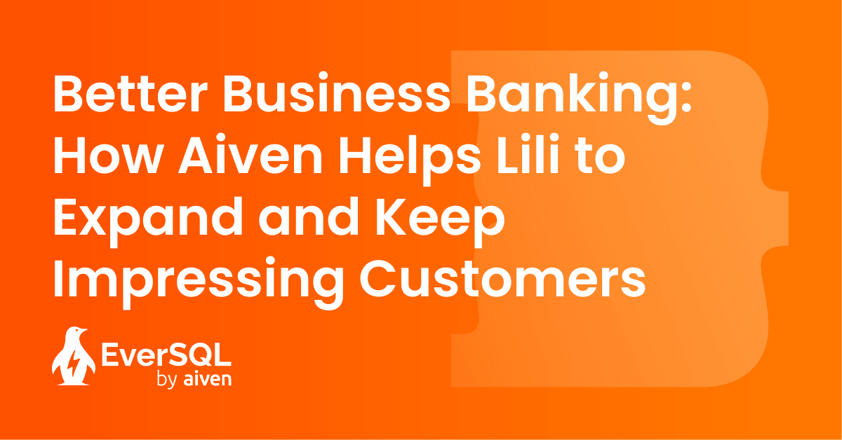 White writing on an orange background that reads "Better Business Banking: How Aiven Helps Lili to Expand and Keep Impressing Customers" and a white "EverSQL by Aiven logo in the bottom left hand corner
