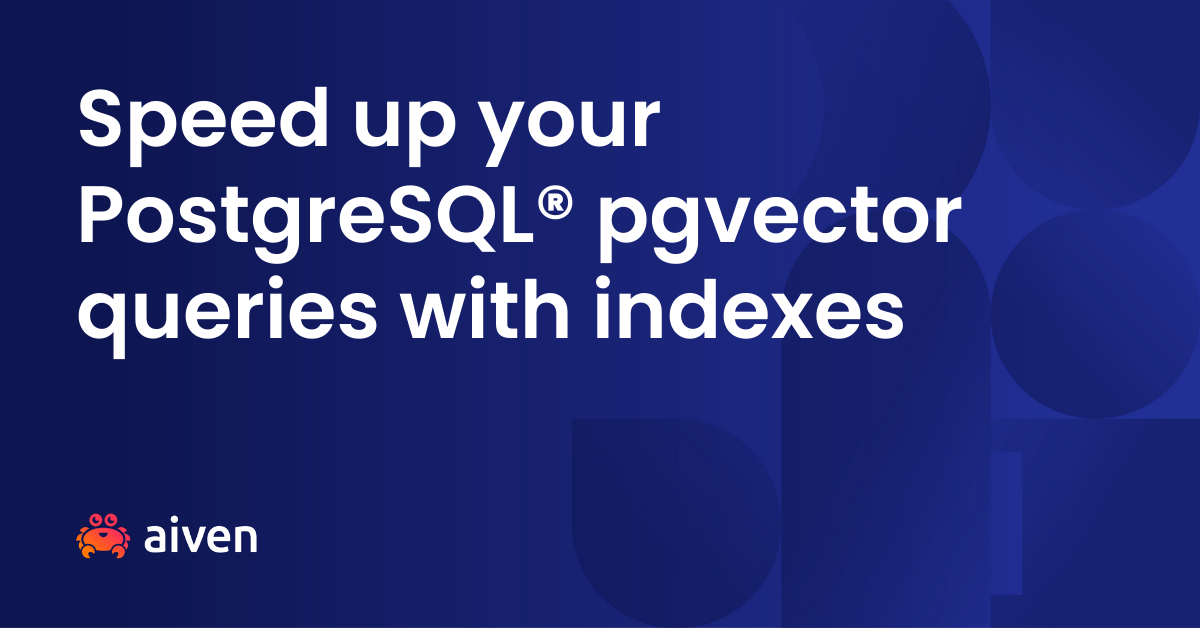 Speed up PostgreSQL® pgvector queries with indexes illustration