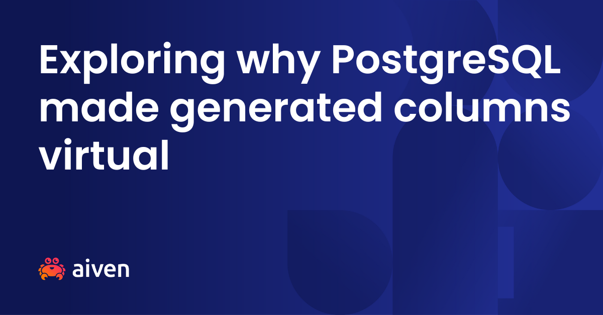 Exploring why PostgreSQL made generated columns virtual