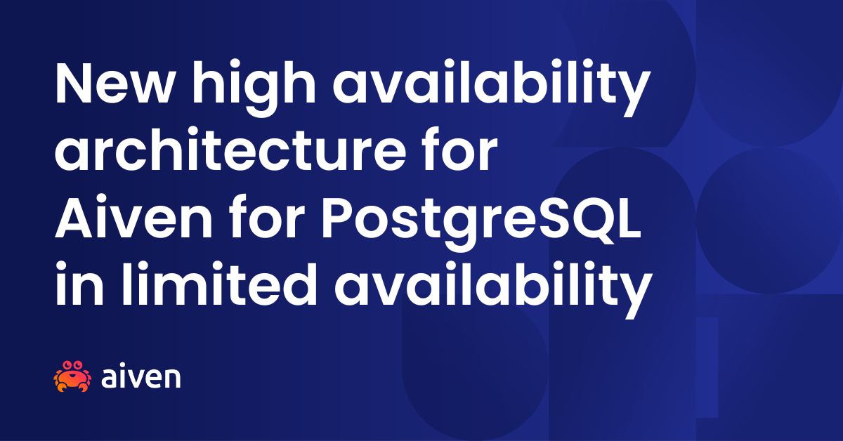 New high availability architecture for Aiven for PostgreSQL in limited availability