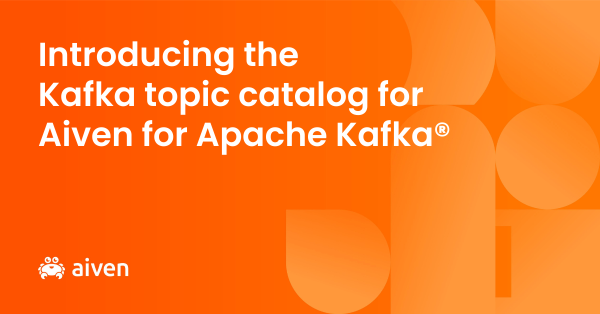 Kafka, Apache Kafka, Kafka topics catalog, Kafka topic configuration, Aiven for Apache Kafka, Kafka governance, Kafka topic governance