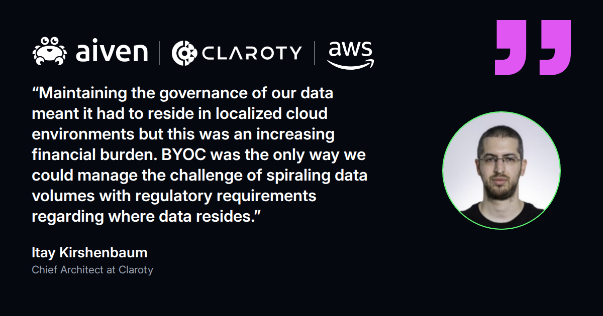 Quote from Itay Kirshenbaum, Chief Architect at Claroty: BYOC was the only way to meet data residency requirements
