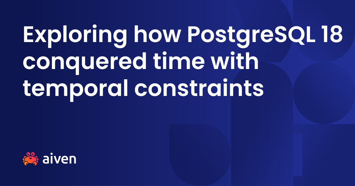 Exploring how PostgreSQL 18 conquered time with temporal constraints