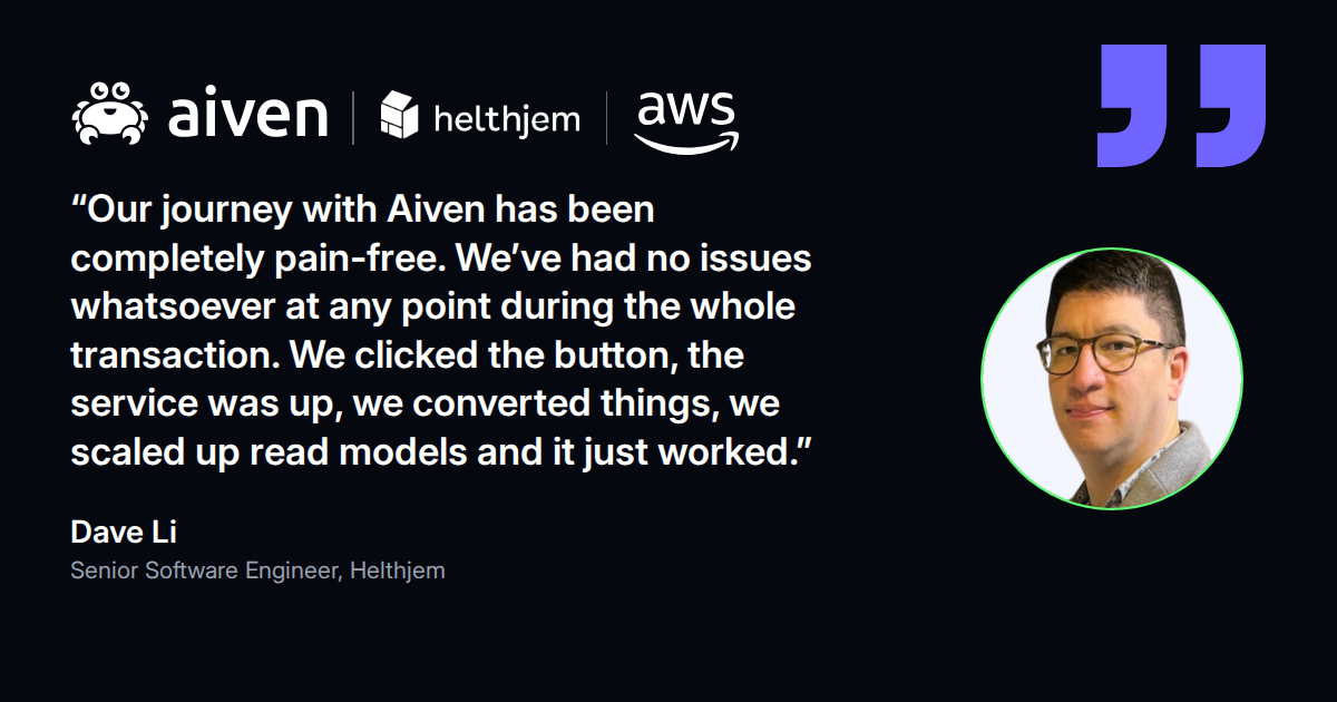 Quote from Dave Li, Senior Software Engineer at Helthjem: the journey with Aiven has been completely pain-free