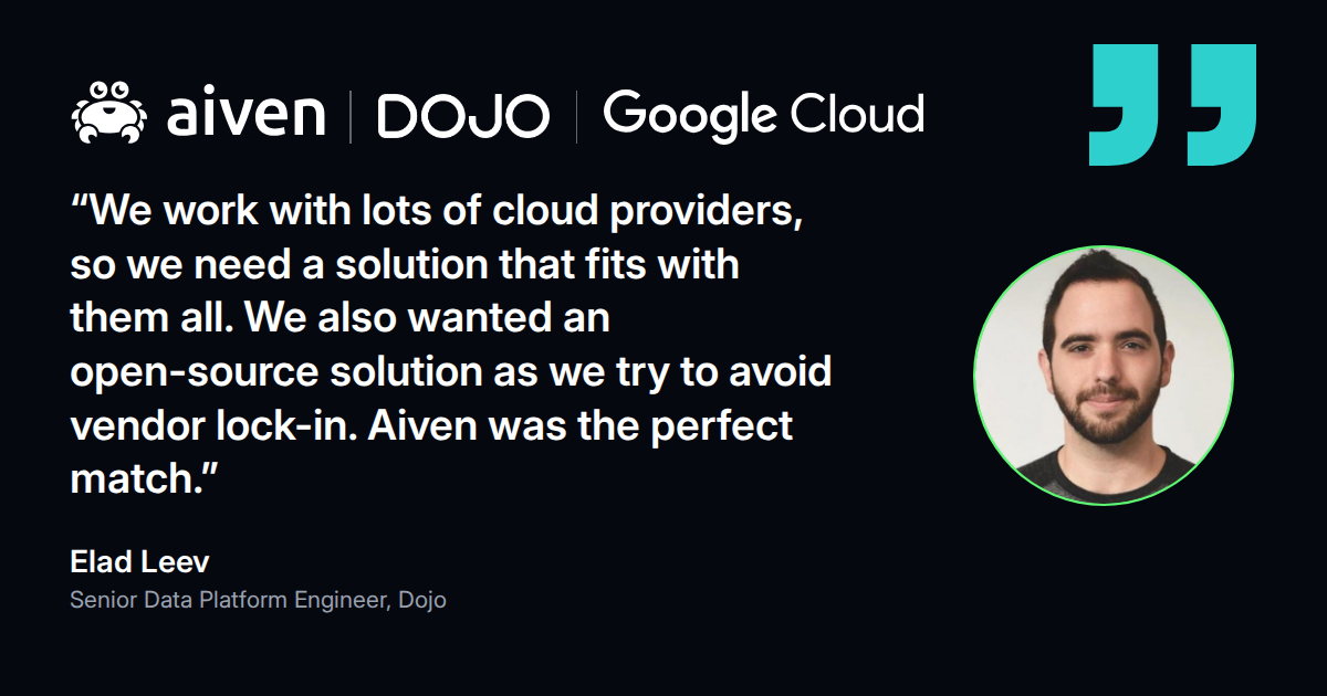 Quote from Elad Leev, Senior Data Platform Engineer at Dojo: Aiven was the perfect match for an open-source, multi-cloud setup
