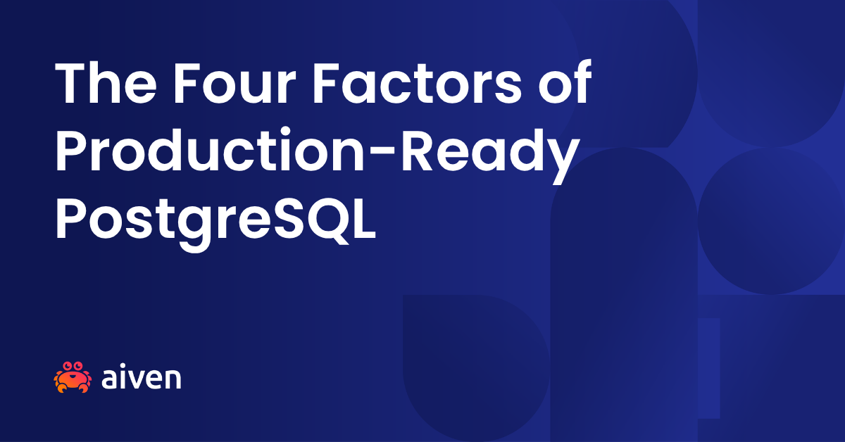 The Four Factors of Production-Ready PostgreSQL