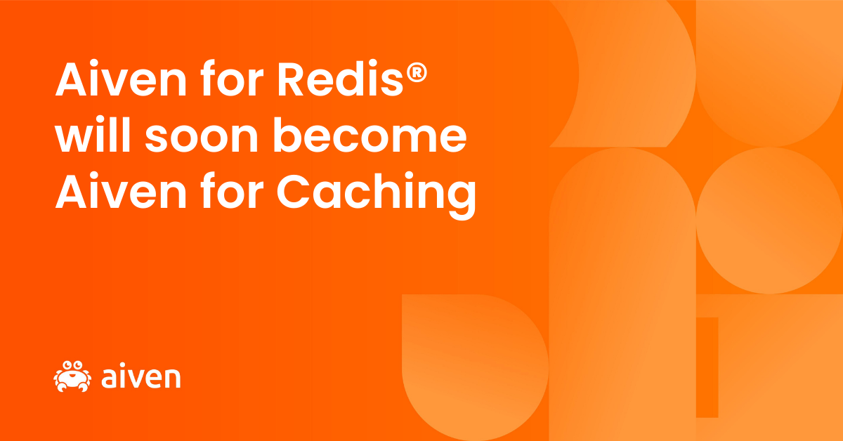 Aiven for Redis will soon become Aiven for Caching
