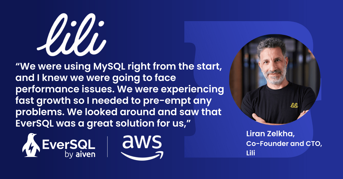 Image with a blue background and an image of Liran Zelkha with the 'Lili' logo in the top right hand corner and the quote "“We were using MySQL right from the start, and I knew we were going to face performance issues. We were experiencing fast growth so I needed to pre-empt any problems. We looked around and saw that EverSQL was a great solution for us,with the EverSQL by Aiven and the AWS logos in the bottom left hand corner.