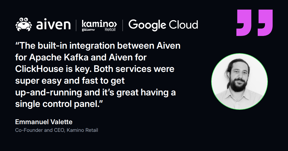 Quote from Emmanuel Valette, Co-Founder and CEO at Kamino Retail: the built-in Kafka and ClickHouse integration is key