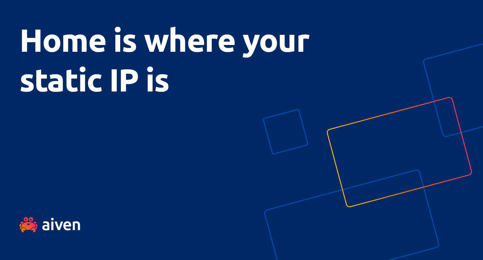 A blue background, with the text "Home is where your static IP is". and the Aiven logo at the bottom left