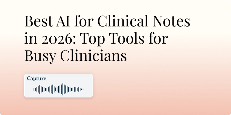 Best AI for Clinical Notes in 2026: Top Tools for Busy Clinicians