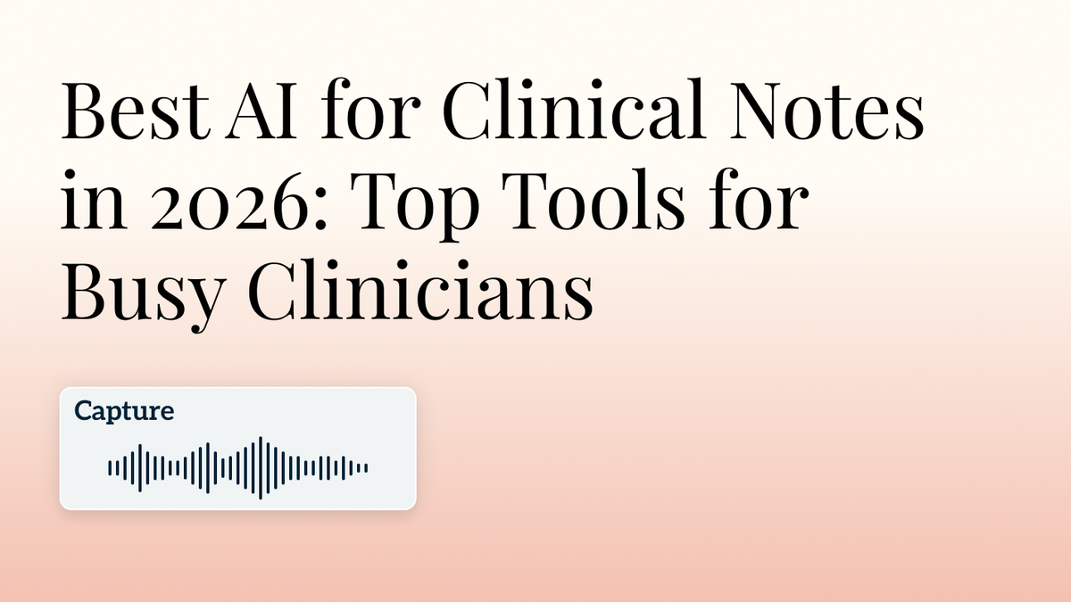 Best AI for Clinical Notes in 2026: Top Tools for Busy Clinicians