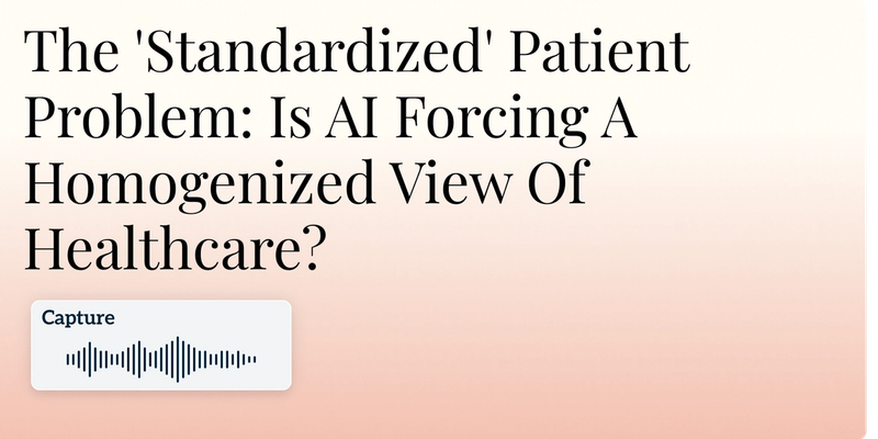 The 'Standardized' Patient Problem: Is AI Forcing A Homogenized View Of Healthcare? Hero Image