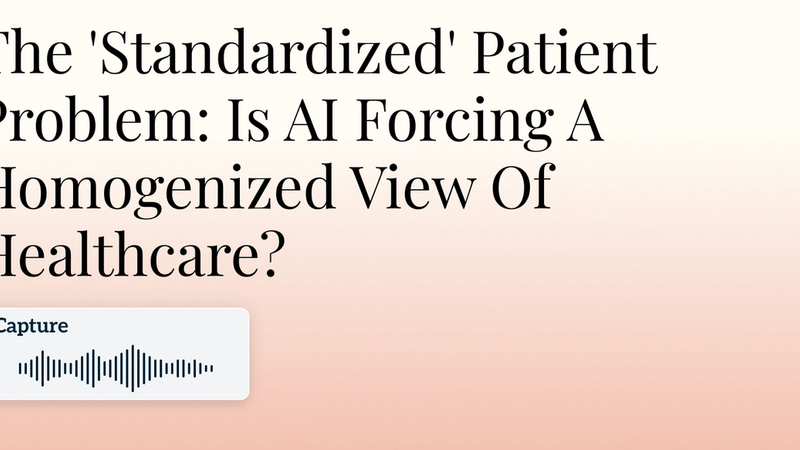 The 'Standardized' Patient Problem: Is AI Forcing A Homogenized View Of Healthcare? Hero Image