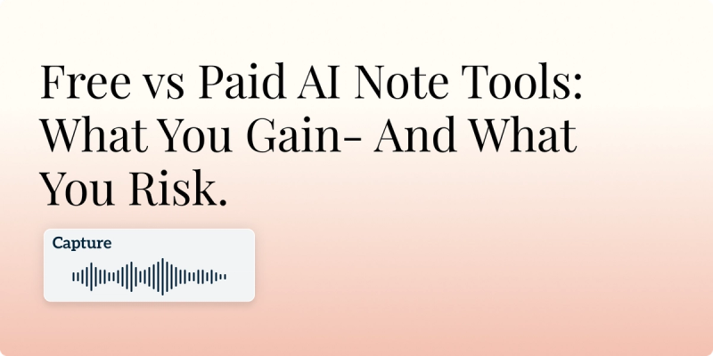 Free vs Paid AI Note Tools: What You Gain- And What You Risk. Hero Image