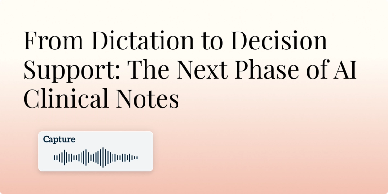 From Dictation to Decision Support: The Next Phase of AI Clinical Notes hero image