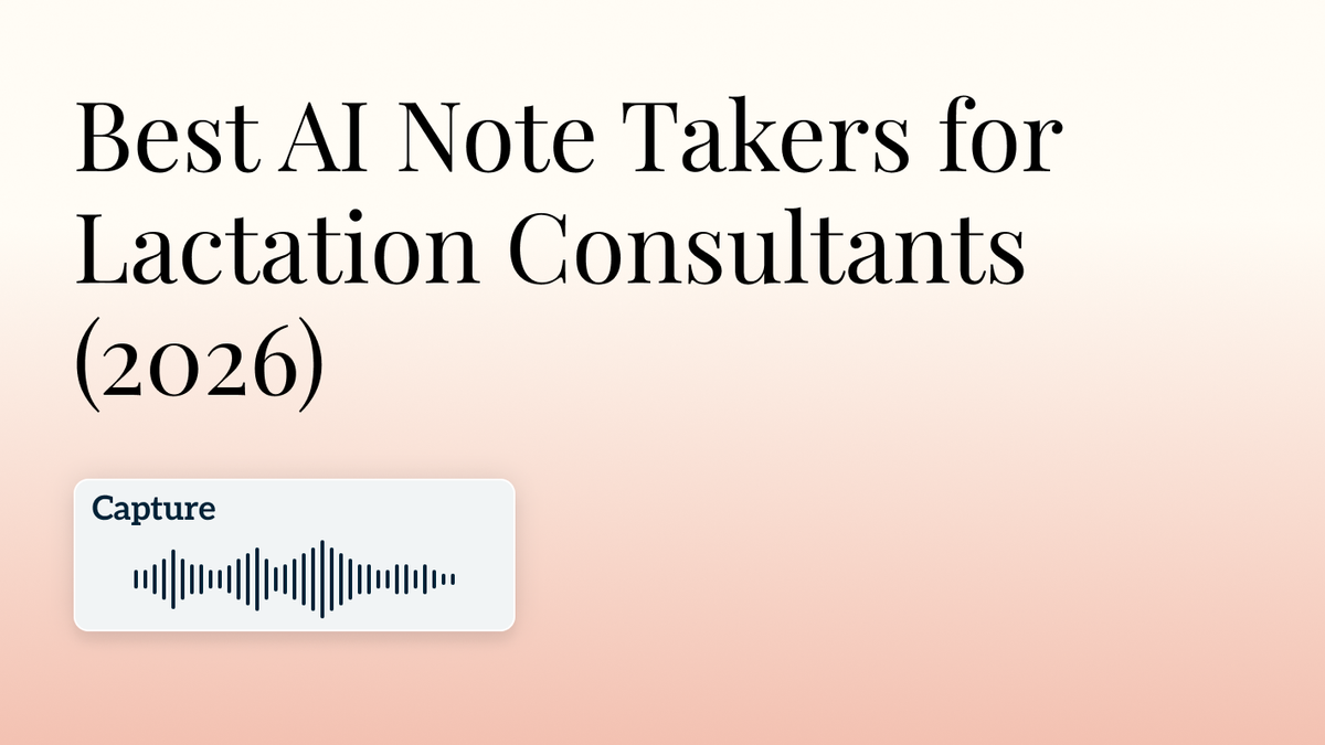 Best AI Note Takers for Lactation Consultants (2026): AI Scribes for IBCLC Documentation