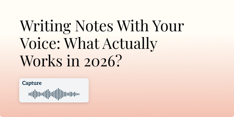 Writing Notes With Your Voice: What Actually Works in 2026? Hero Image