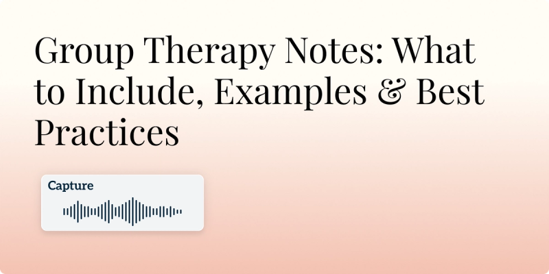 Group Therapy Notes: What to Include, Examples & Best Practices Hero Image