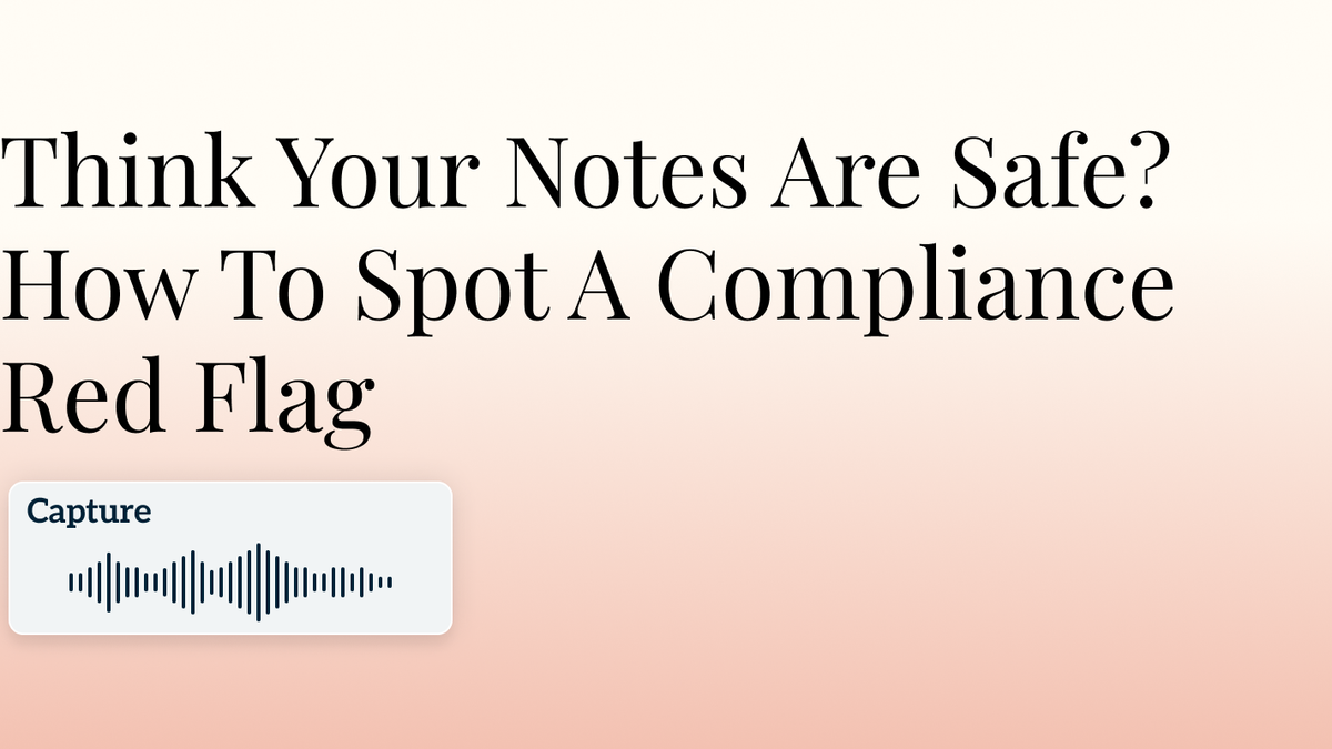 Think Your Notes Are Safe? How To Spot A Compliance Red Flag