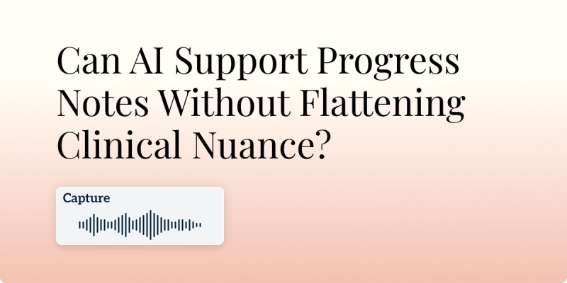Can AI Support Progress Notes Without Flattening Clinical Nuance? hero image