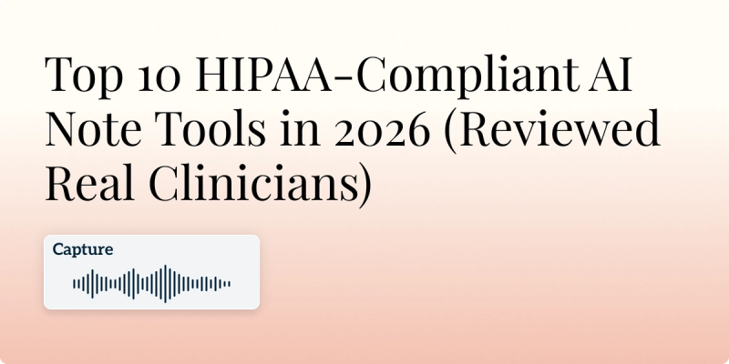 Top 10 HIPAA-Compliant AI Note Tools in 2026 (Reviewed by Real Clinicians) Hero Image