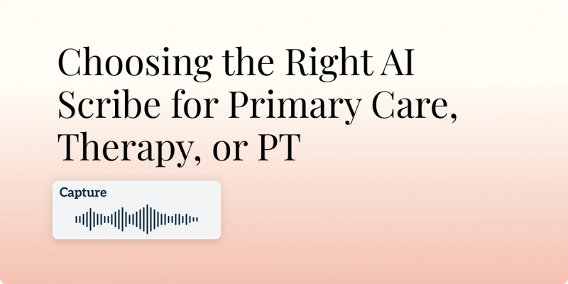 Choosing the Right AI Scribe for Primary Care, Therapy, or PT Hero Image