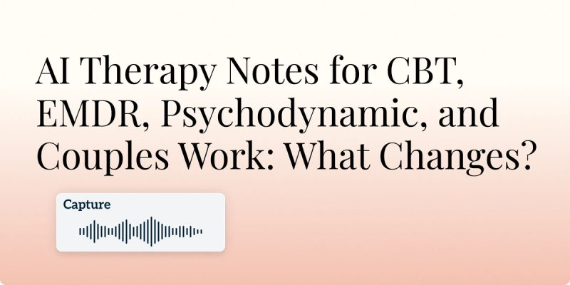 AI Therapy Notes for CBT, EMDR, Psychodynamic, and Couples Work: What Changes? Hero Image