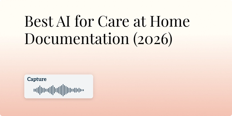 Best AI for Care at Home Documentation (2026) Hero Image
