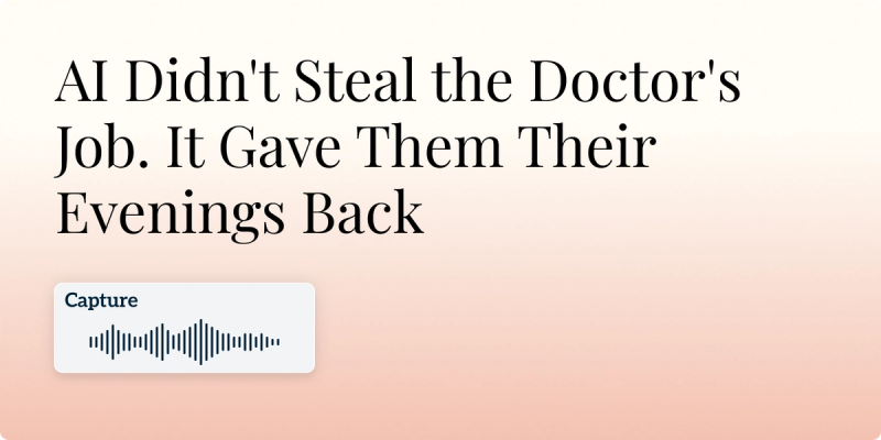 AI Didn't Steal the Doctor's Job. It Gave Them Their Evenings Back