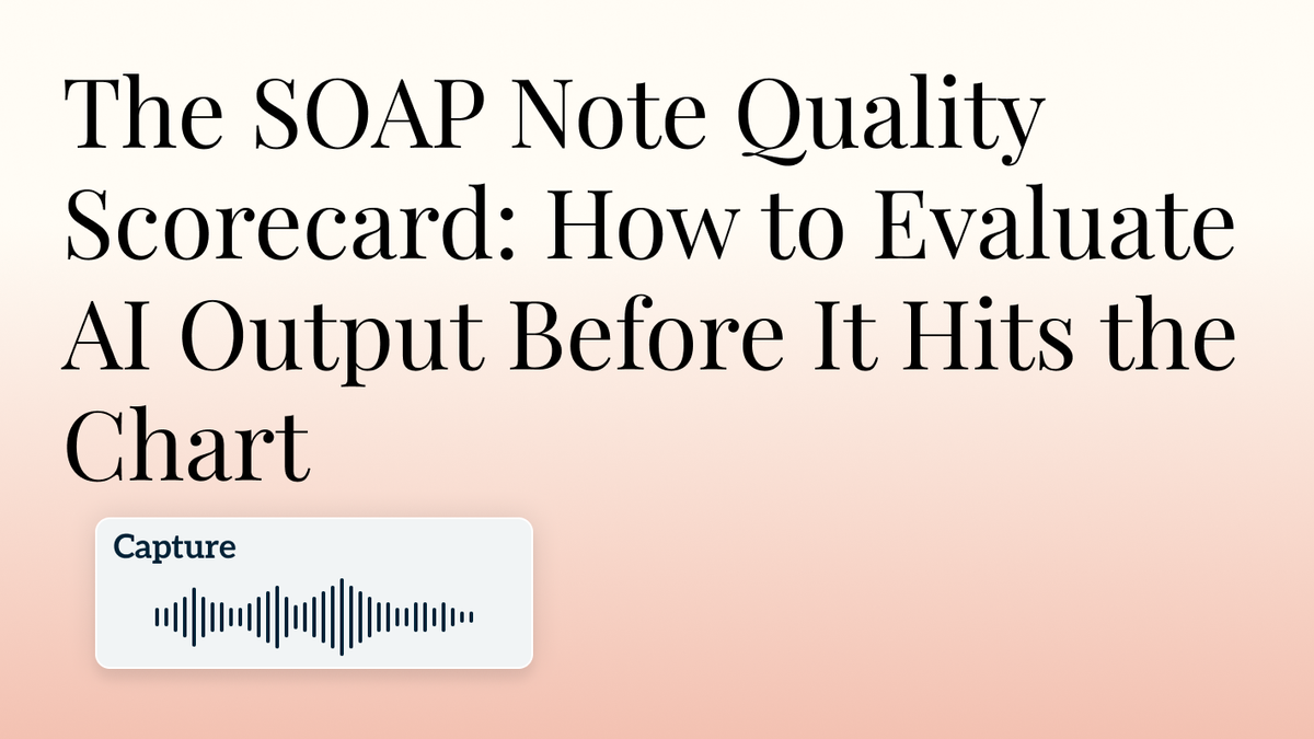 The SOAP Note Quality Scorecard: How to Evaluate AI Output Before It Hits the Chart Hero Image