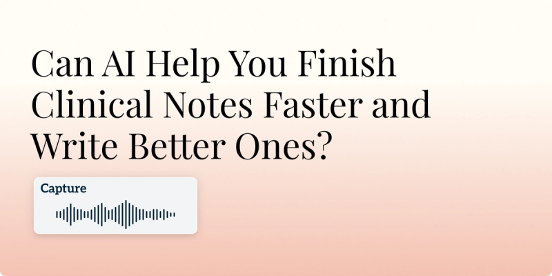 Can AI Help You Finish Clinical Notes Faster and Write Better Ones? Hero Image