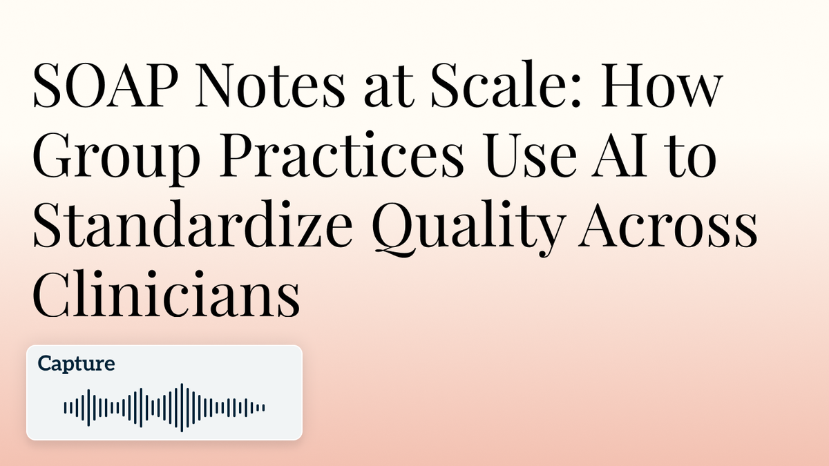 SOAP Notes at Scale: How Group Practices Use AI to Standardize Quality Across Clinicians hero image