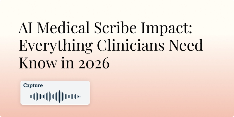 AI Medical Scribe Impact: Everything Clinicians Need to Know in 2026 Hero Image