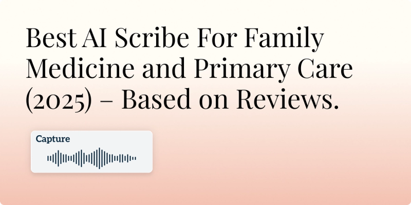 Best AI Scribe For Family Medicine and Primary Care (2025) – According to Real Reddit Reviews
