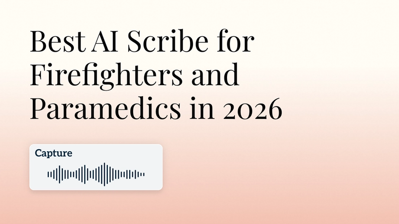 Best AI Scribe for Firefighters and Paramedics in 2026: HIPAA-Compliant Tools for PCRs, ePCR Narratives, and EMS Charting