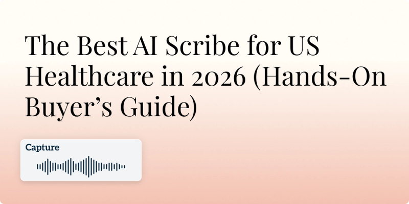 The Best AI Scribe for US Healthcare in 2026 (Hands‑On Buyer’s Guide) Hero Image