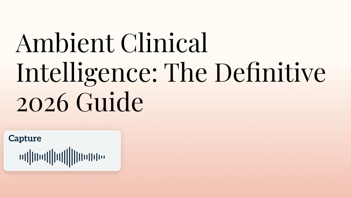  Ambient Clinical Intelligence: The Definitive 2026 Guide for Healthcare Leaders