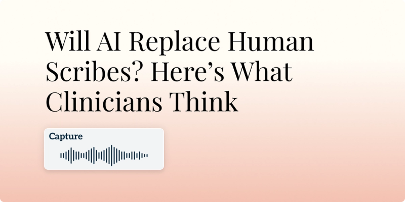 Will AI Replace Human Scribes? Here’s What Clinicians Think