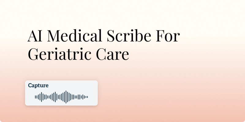 AI Medical Scribe For Geriatric Care Hero Image