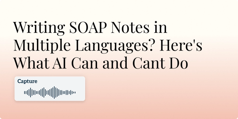 Writing SOAP Notes in Multiple Languages? Here's What AI Can and Cant Do Hero Image