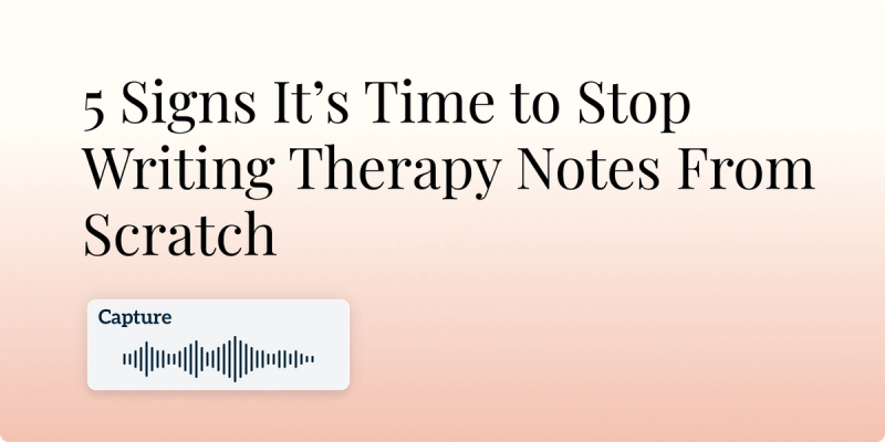 5 Signs It’s Time to Stop Writing Therapy Notes From Scratch hero image