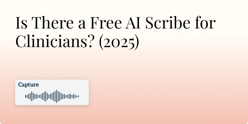Is There a Free AI Scribe for Clinicians? (2025) Hero Image