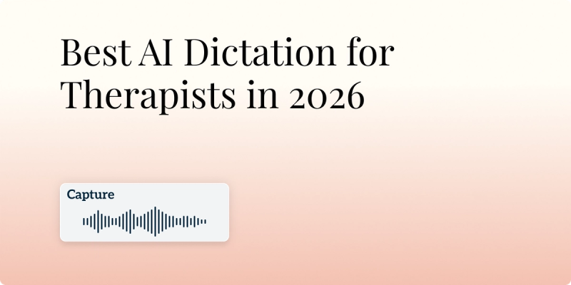 Best AI Dictation for Therapists in 2026: 7 Best Therapy Dictation Software Tools Compared
