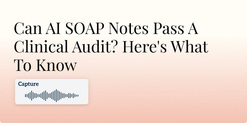 Can AI SOAP Notes Pass A Clinical Audit? Here's What To Know Hero Image