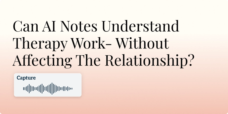 Can AI Notes Understand Therapy Work- Without Affecting The Relationship? Hero Image