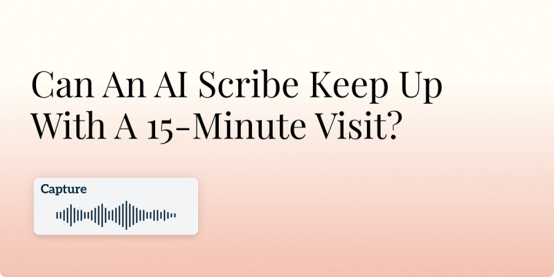 Can An AI Scribe Keep Up With A 15-Minute Visit? Hero Image