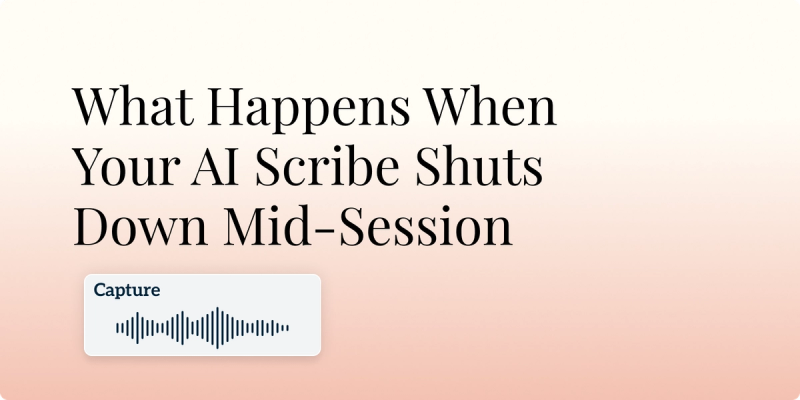 What Happens When Your AI Scribe Shuts Down Mid-Session Hero Image