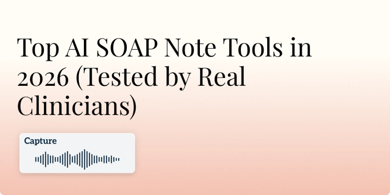 Discover Top AI SOAP Note Tools in 2026 - tested by real clinicians.